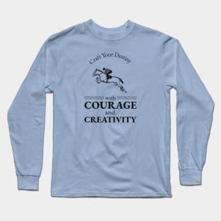 Craft Your Destiny with Courage and Creativity Long Sleeve T-Shirt